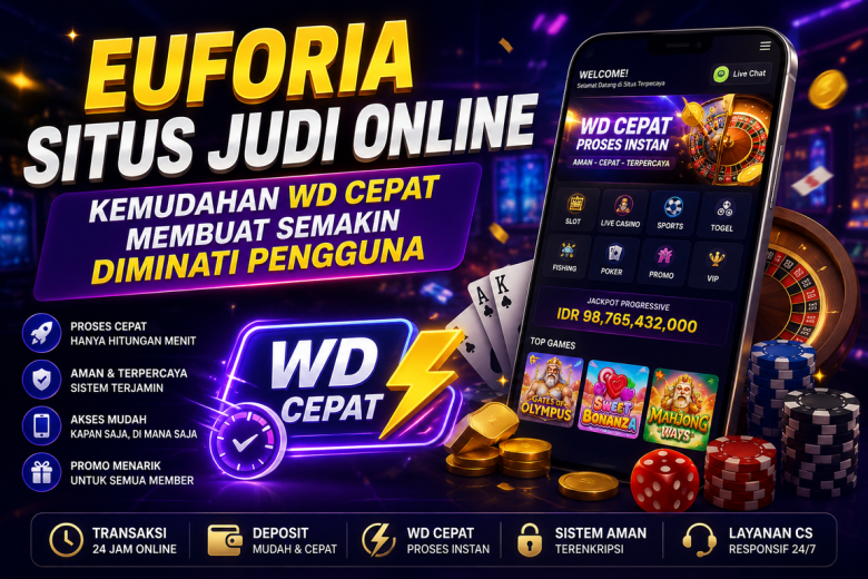 Euforia Situs Judi Online Kemudahan WD Cepat Membuat Semakin Diminati Pengguna