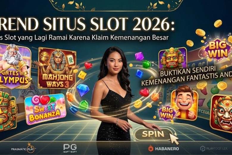 Trend Situs Slot 2026: Situs Slot yang Lagi Ramai Karena Klaim Kemenangan Besar